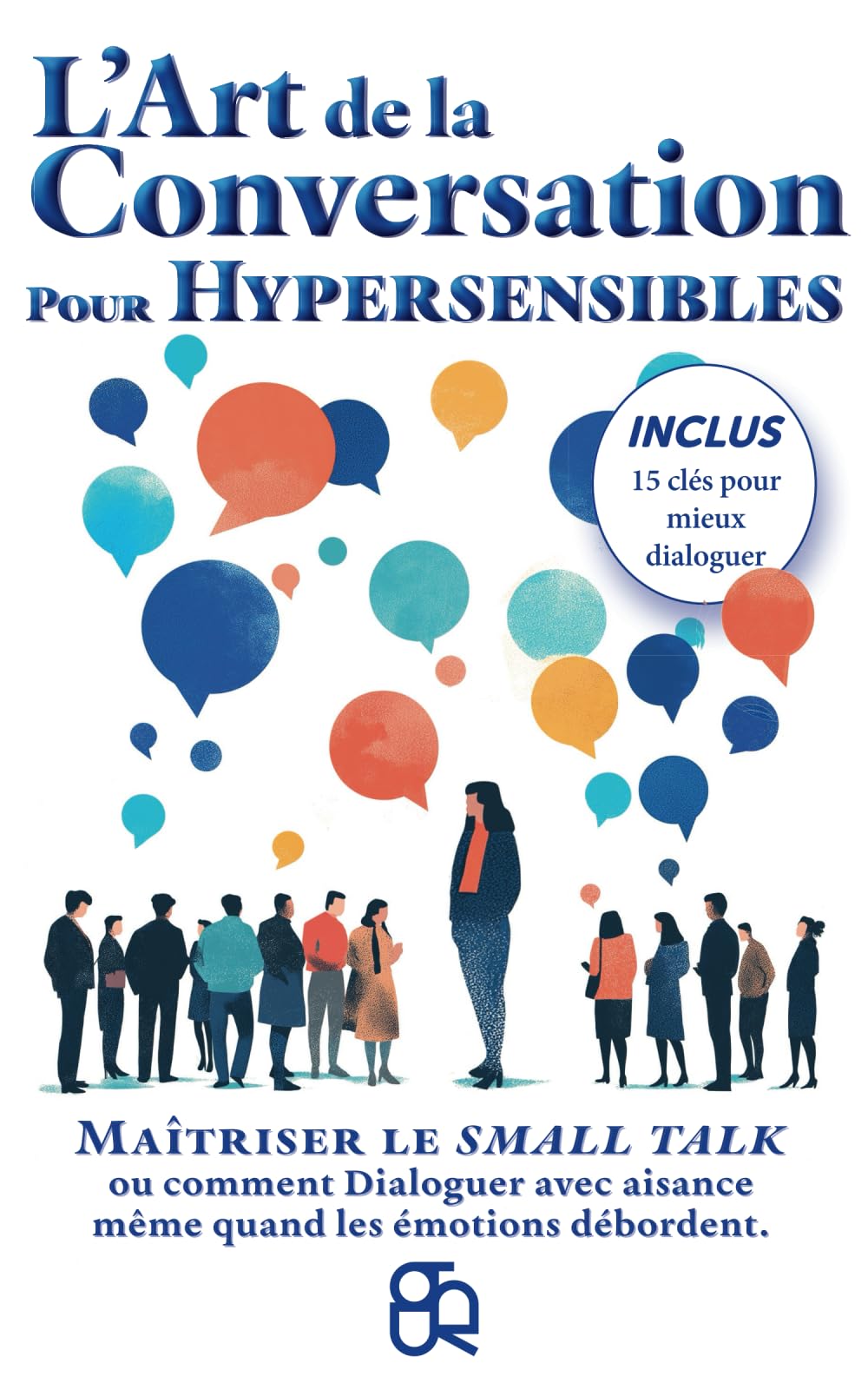 L'Art de la Conversation pour Hypersensibles: Maîtriser le small talk ou comment Dialoguer avec aisance même quand les émotions débordent. Medicine