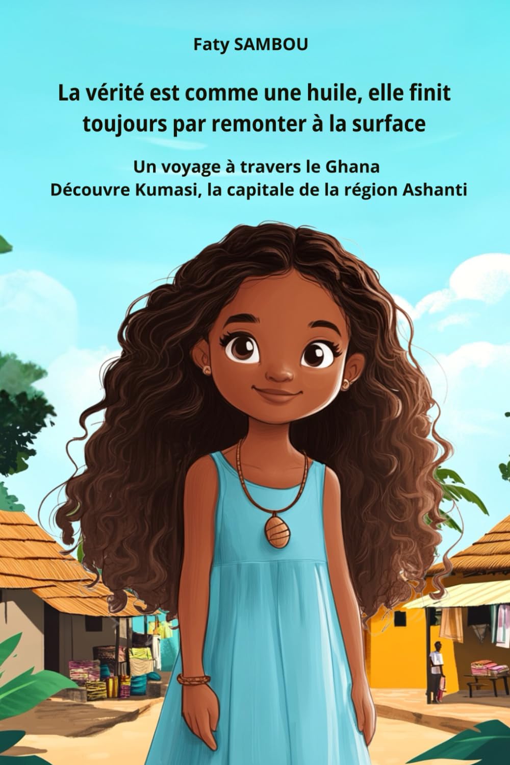 La vérité est comme une huile, elle finit toujours par remonter à la surface: Un voyage à travers le Ghana, Découvre Kumasi la capitale de la région Ashanti book