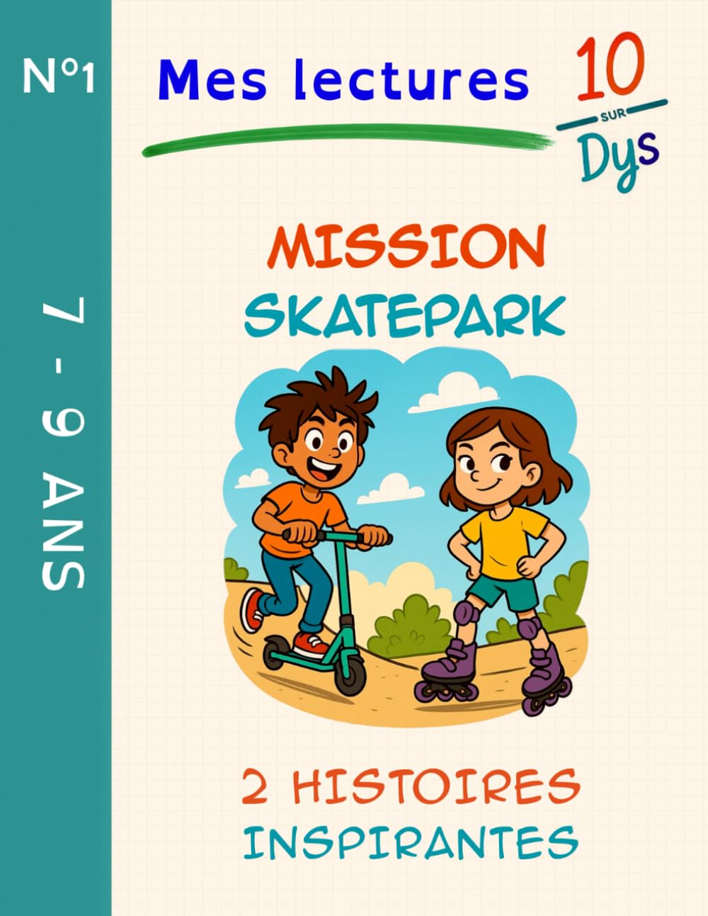 10/DYS N°1 - Mission Skatepark: Lecture facile CE1–CM1 – Adaptée DYS et lecteurs débutants (7-9 ans) - 2 histoires aux valeurs fortes pour s'initier au plaisir de lire. Non-fiction