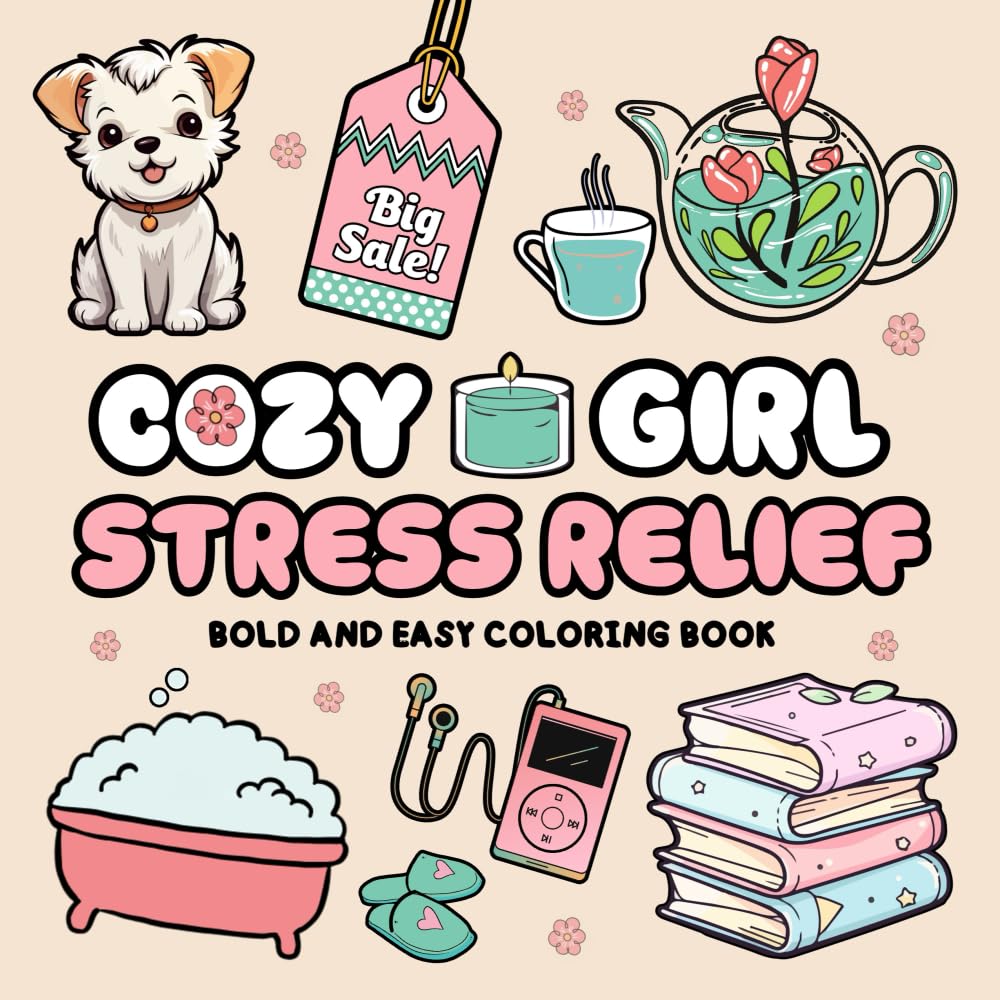 Cozy Girl Stress Relief Bold and Easy Coloring Book: Perfect for Teens and Adults, Featuring Ways to Relax, Self-Care Scenes, and Everyday Moments of Calm and Joy (Cozy Girl Coloring Books) Film, Art & Culture