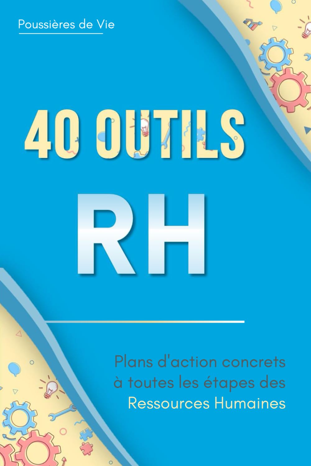 40 Outils RH : plans d'action concrets à toutes les étapes des Ressources Humaines book
