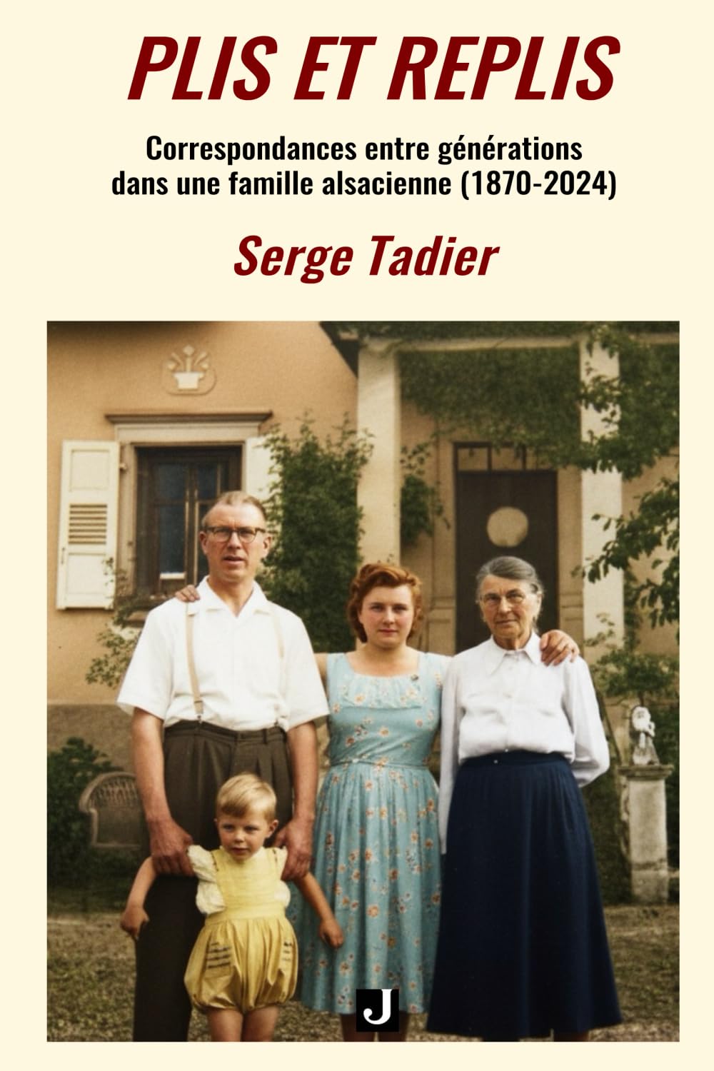 PLIS ET REPLIS: CORRESPONDANCES ENTRE GÉNÉRATIONS DANS UNE FAMILLE ALSACIENNE (1870–2024) book