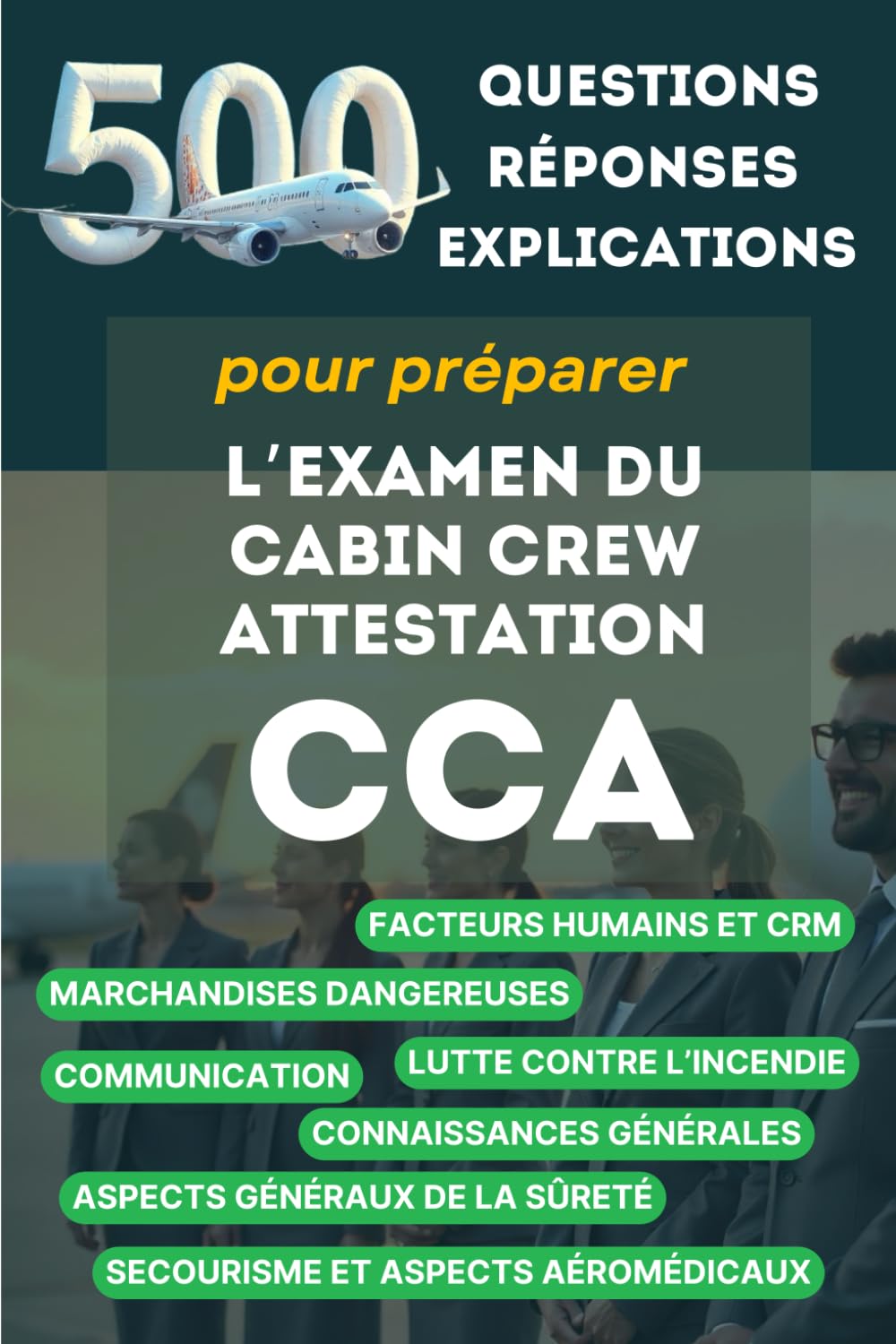 500 questions, réponses avec explications pour préparer l'examen du Cabin Crew Attestation (CCA): Devenir Personnel Navigant Commercial, hôtesse de l’air ou steward book
