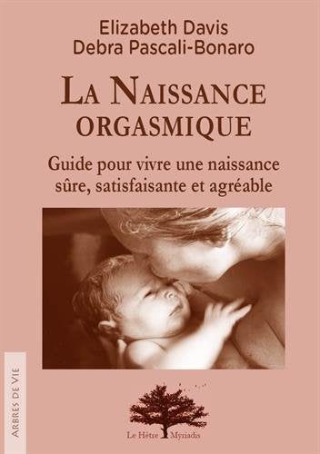 La naissance orgasmique : guide pour vivre une naissance sûre, satisfaisante et agréable Parents & Children