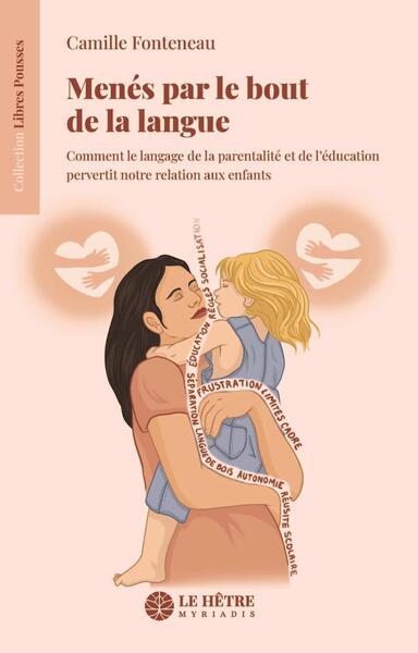 Menés par le bout de la langue : comment le langage de la parentalité et de l'éducation pervertit notre relation aux enfants Books