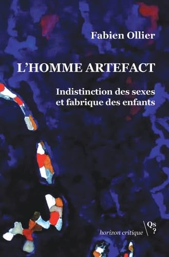 L'Homme artefact: Indistinction des sexes et fabrique des enfants Books