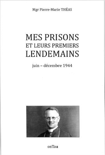 Mes prisons et leurs premiers lendemains : juin-décembre 1944 Religion & Esotericism