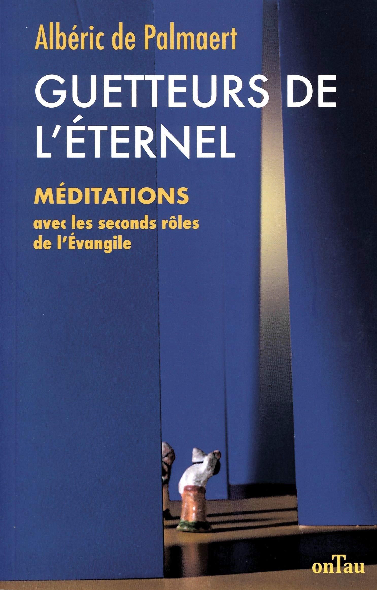 Guetteurs de l´Eternel - Méditations avec les seconds rôles de l´Evangile: Méditations avec les seconds rôles de l´Evangile Religion & Esotericism