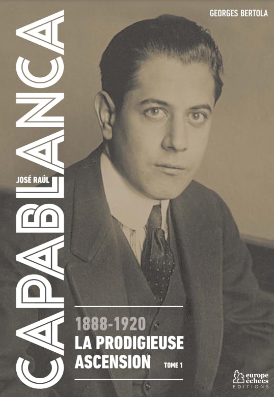 CAPABLANCA, 1888-1920, LA PRODIGIEUSE ASCENSION book