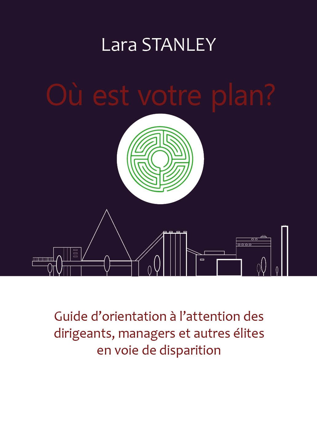 Où est votre plan ? - GUIDE d'orientation à l'attention des dirigeants, managers et autres élites en voie de disparition book