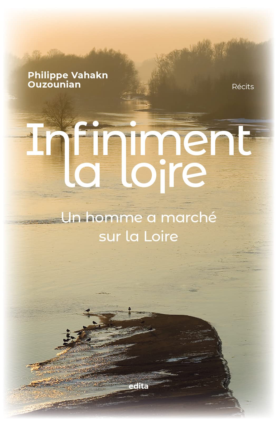Infiniment la Loire: Un homme a marché sur la Loire Books