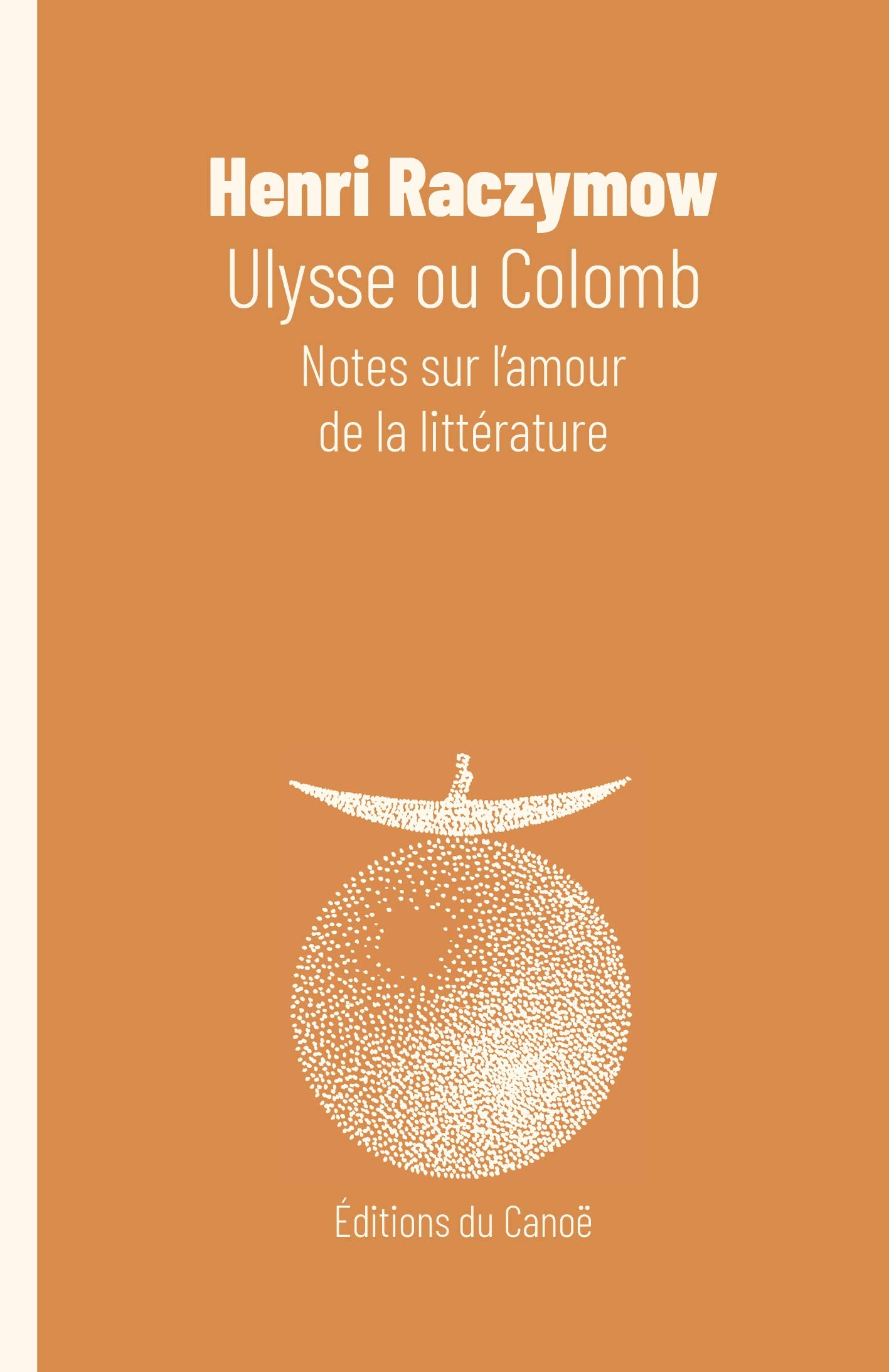 Ulysse ou Colomb: Notes sur l'amour de la littérature Essays & Short Stories