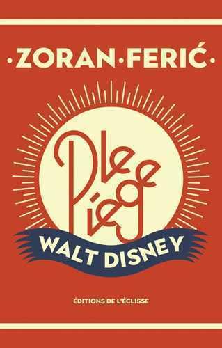 Le piège Walt Disney: Et autres nouvelles Contemporary literature
