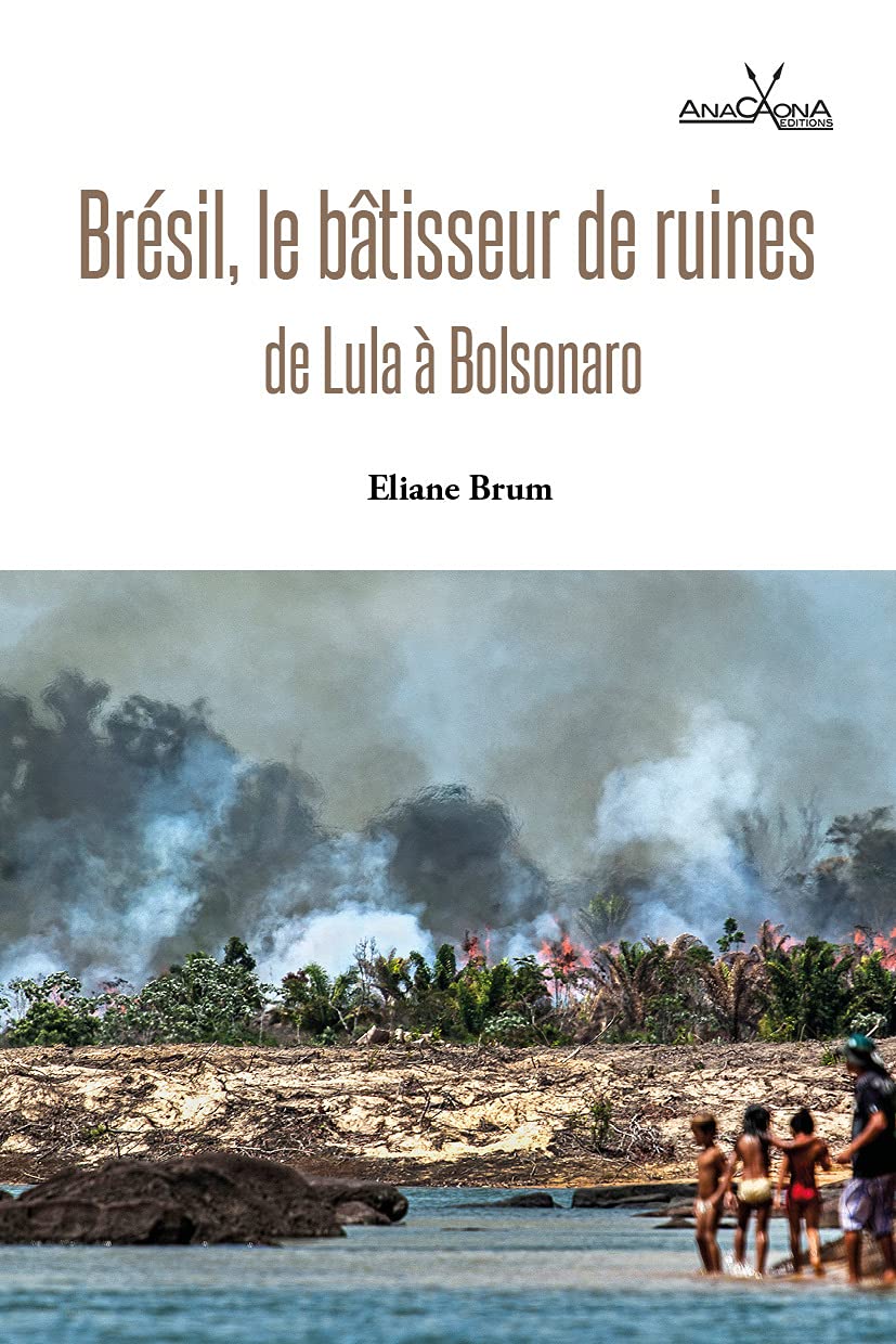 Brésil, le bâtisseur de ruines - de Lula à Bolsonaro Essays & Short Stories
