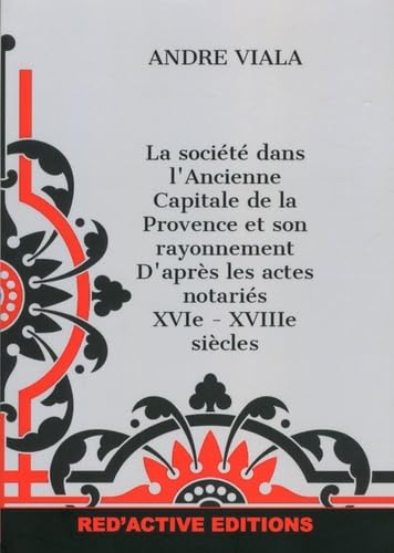 La société dans l'ancienne capitale de la Provence et son rayonnement d'après les actes notariés, XVIe-XVIIIe siècles book