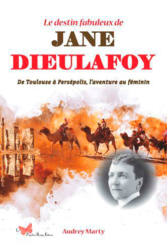 Le destin fabuleux de Jane Dieulafoy : de Toulouse à Persépolis, l'aventure au féminin Books