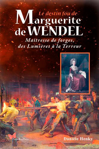Le destin fou de Marguerite de Wendel : maîtresse de forges, des Lumières à la Terreur Memories