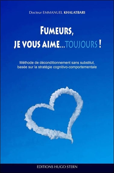 Fumeurs, je vous aime... toujours ! : méthode de déconditionnement sans substitut, basée sur la stratégie cognito-comportementale Books