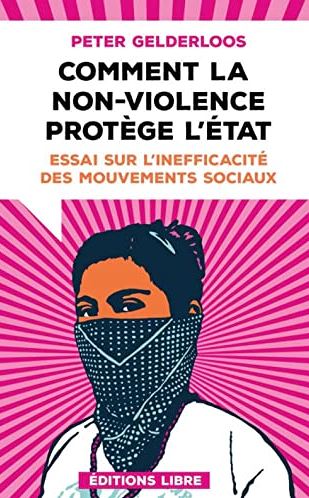 Comment la non-violence protège l'Etat : essai sur l'inefficacité des mouvements sociaux Books