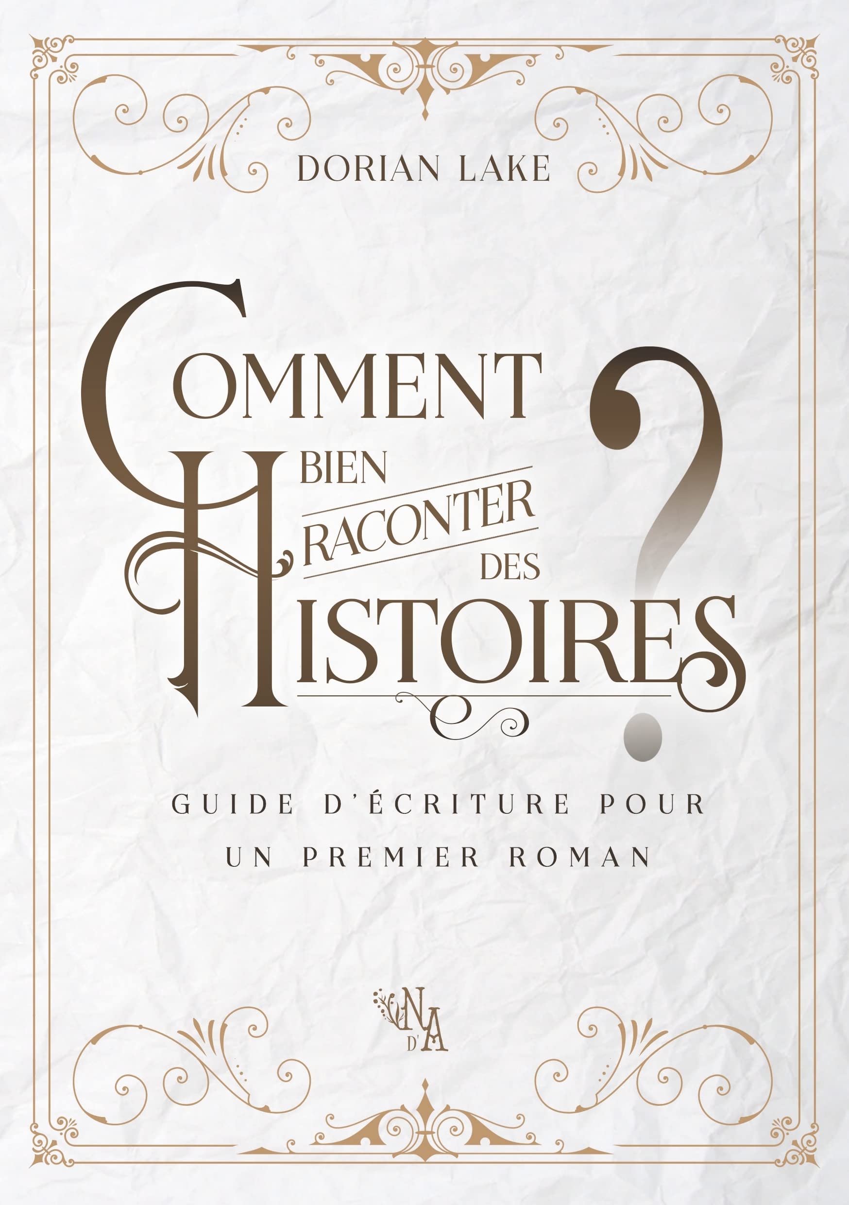 Comment bien raconter des histoires ?: Guide d'écriture pour un premier roman Media & Communication