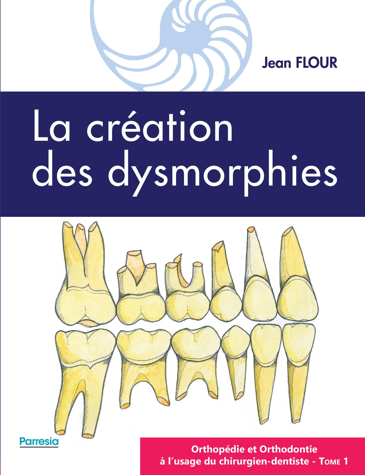 LA CRÉATION DES DYSMORPHIES: ORTHOPÉDIE ET ORTHODONTIE À L'USAGE DU CHIRURGIEN-DENTISTE - Tome 1 book