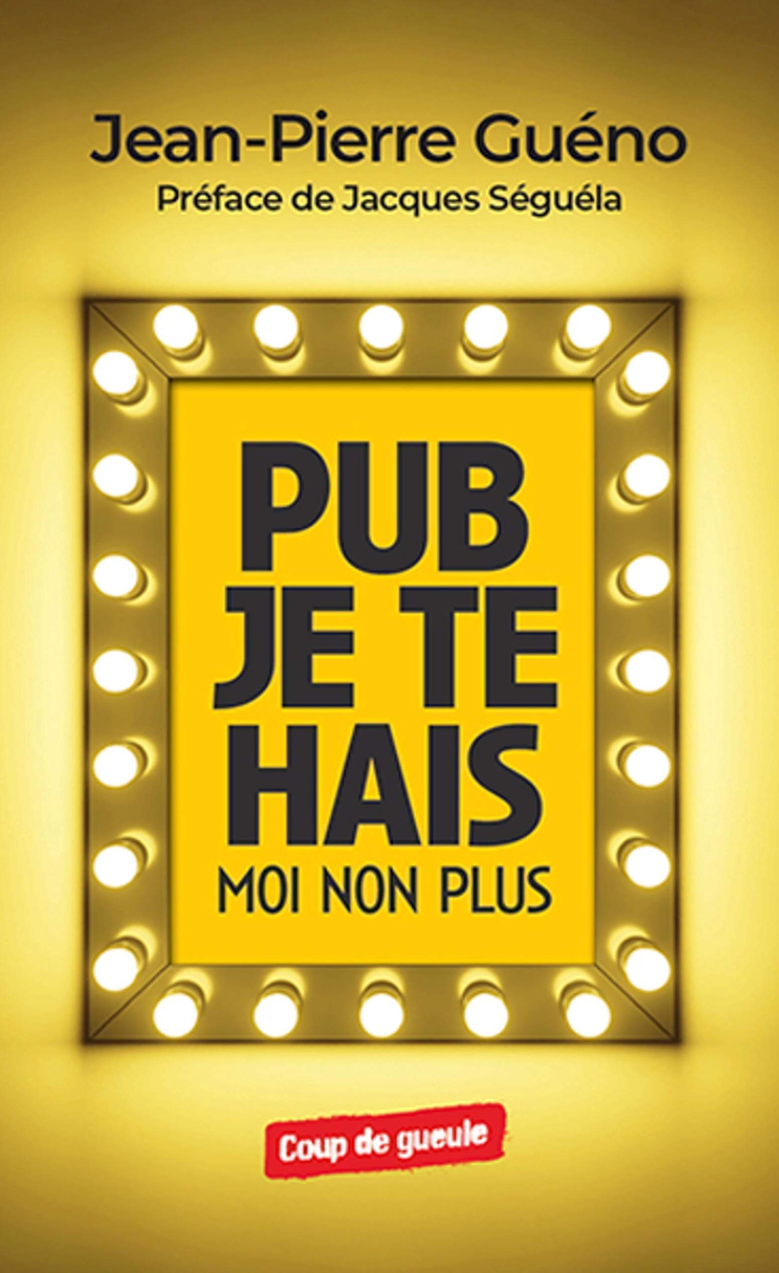 Pub je te hais, moi non plus: Préface de Jacques Séguéla book