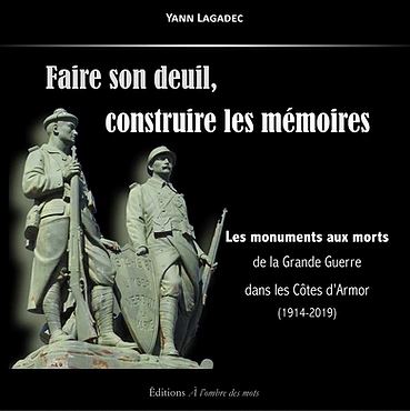 Faire son deuil, construire les mémoires : les monuments aux morts de la Grande Guerre dans les Côtes d'Armor (1914-2020) book