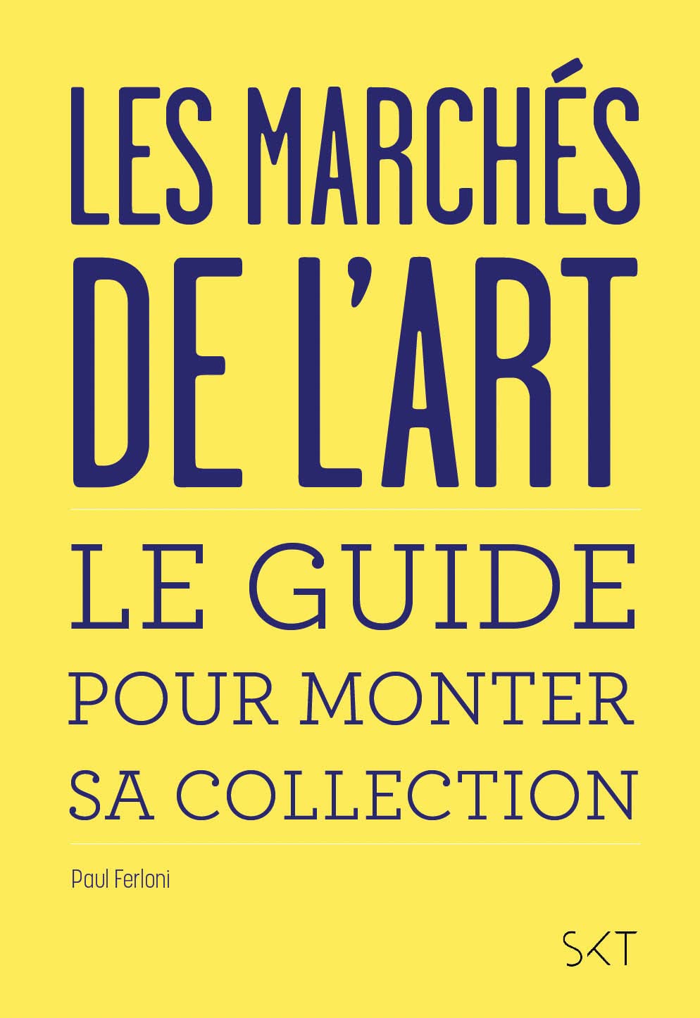 Les marchés de l'art: Le guide pour monter sa collection Books