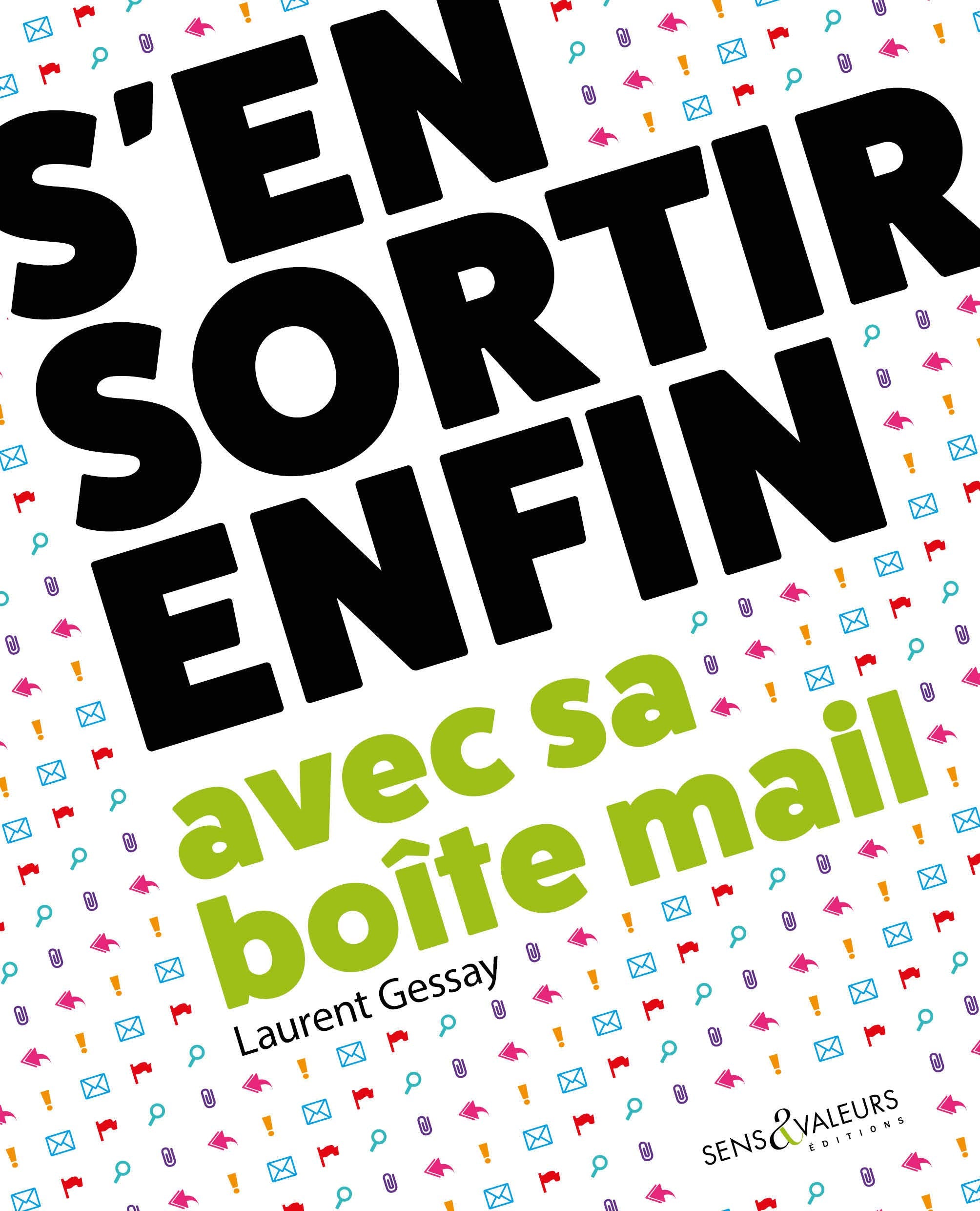 S'EN SORTIR ENFIN AVEC SA BOITE MAIL: Travailler mieux et sans stress Books