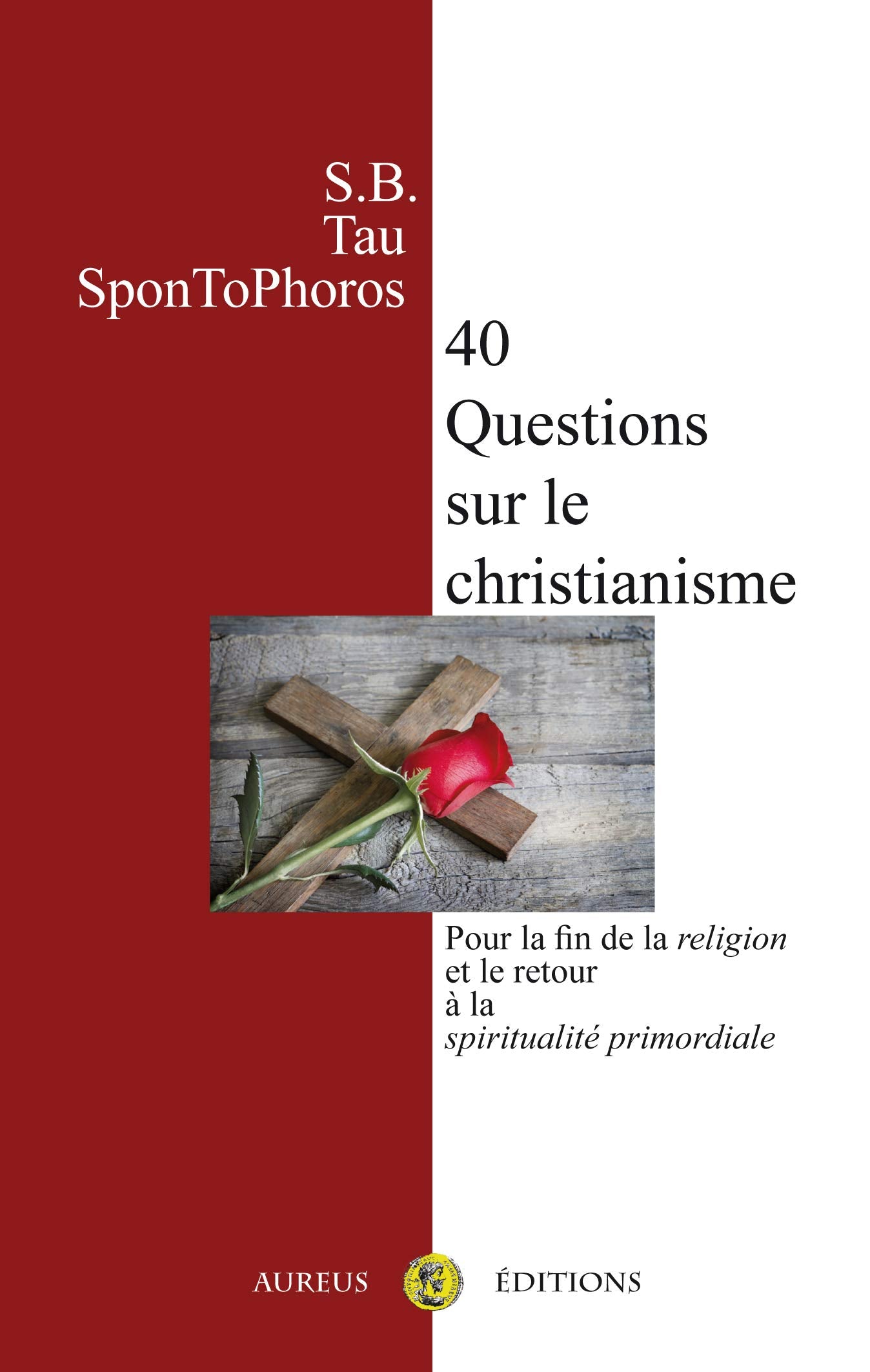 40 Questions sur le christianisme : pour la fin de la religion et le retour à la spiritualité primordiale book