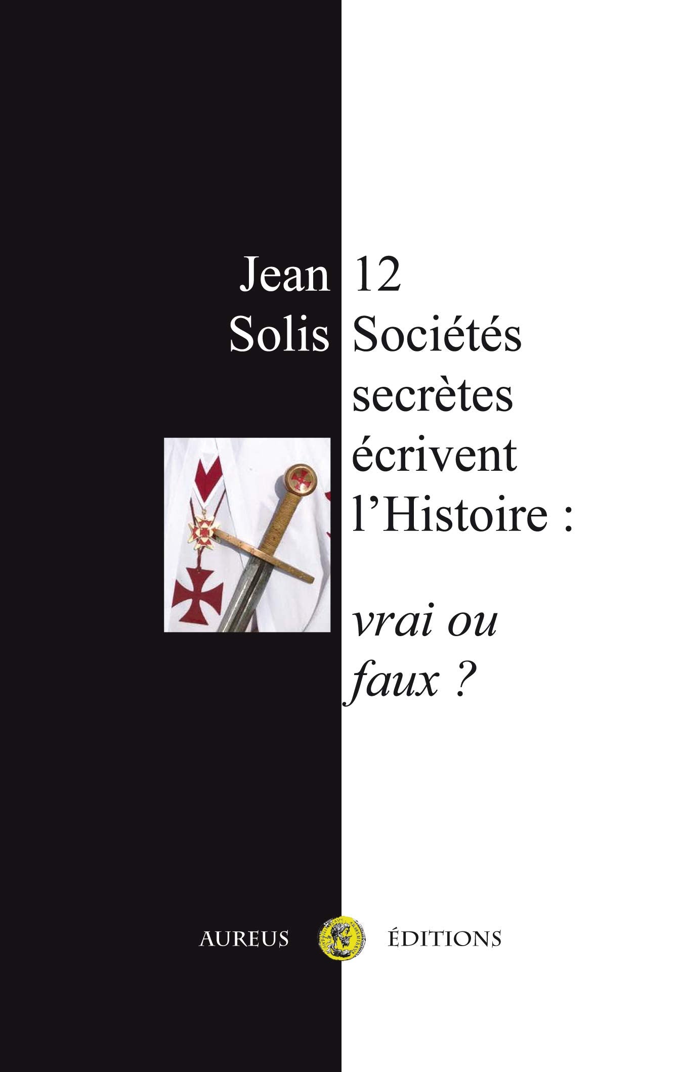 12 Sociétés secrètes écrivent l'Histoire : vrai ou faux ? book