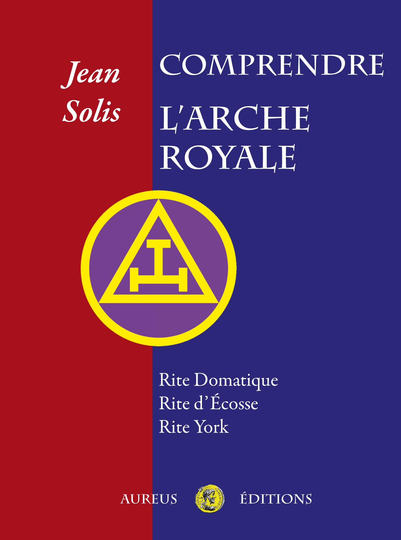 Comprendre l'Arche Royale. Rite Domatique, Rite d'Ecosse, Rite York book