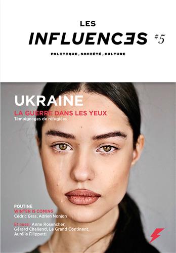 Les influences : le mensuel des idées et des débats, n° 5. Ukraine, la guerre dans les yeux : témoignages de réfugiés Essays & Short Stories