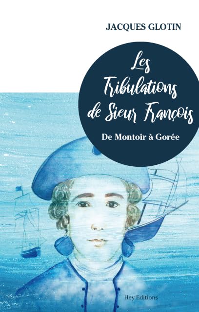 Les Tribulations de Sieur François: De Montoir à Gorée Books
