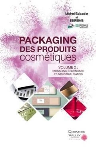 Packaging des produits cosmétiques: Volume 2, Packaging secondaire et industrialisation book