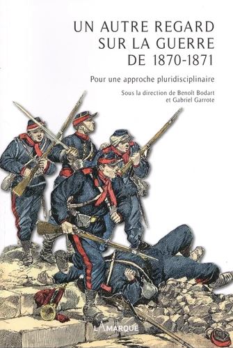 Un autre regard sur la guerre de 1870-1871 : pour une approche pluridisciplinaire book