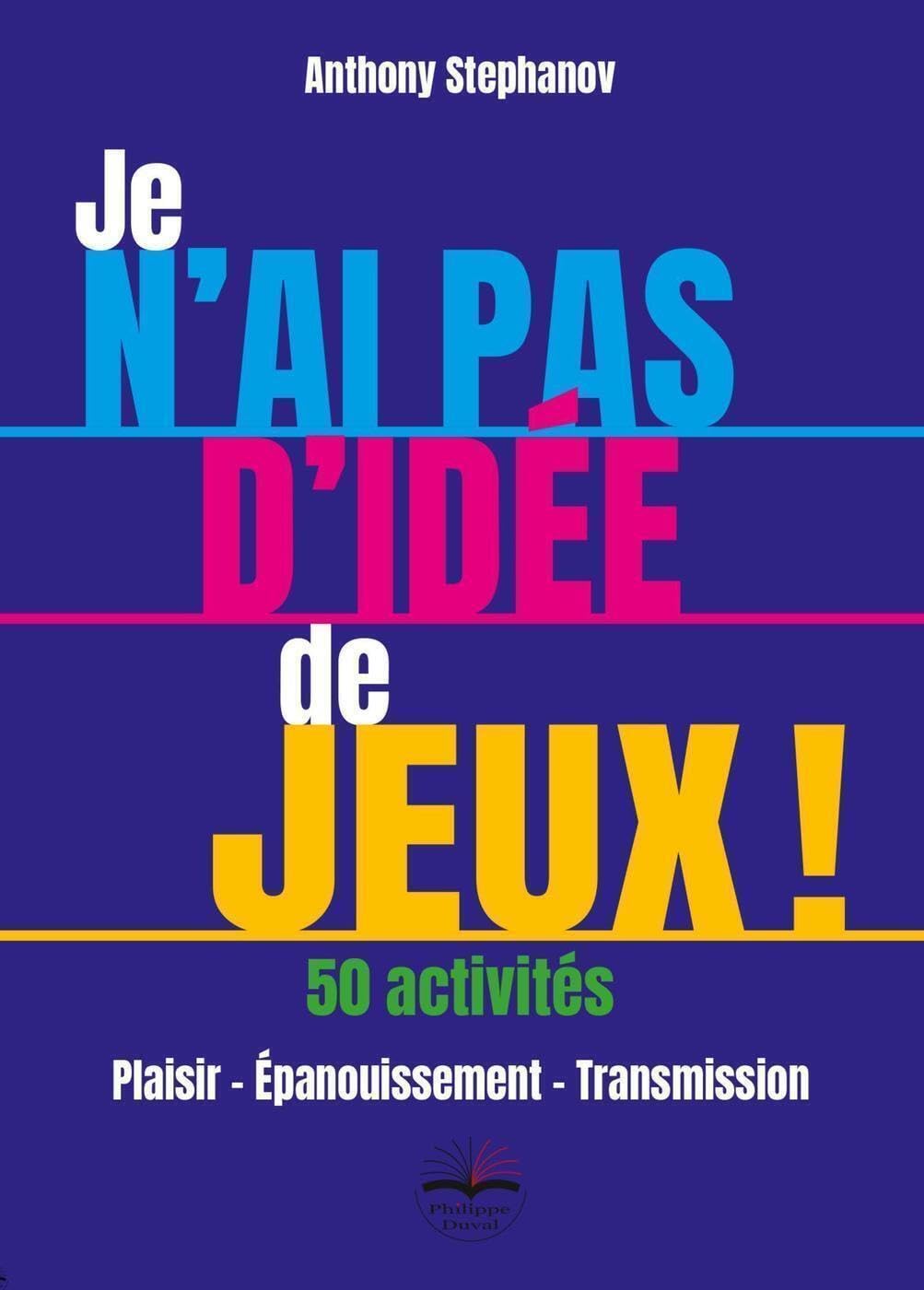 Je n'ai pas d'idée de jeux ! 50 Activités: Plaisir - Épanouissement - Transmission Hobbies & Crafts