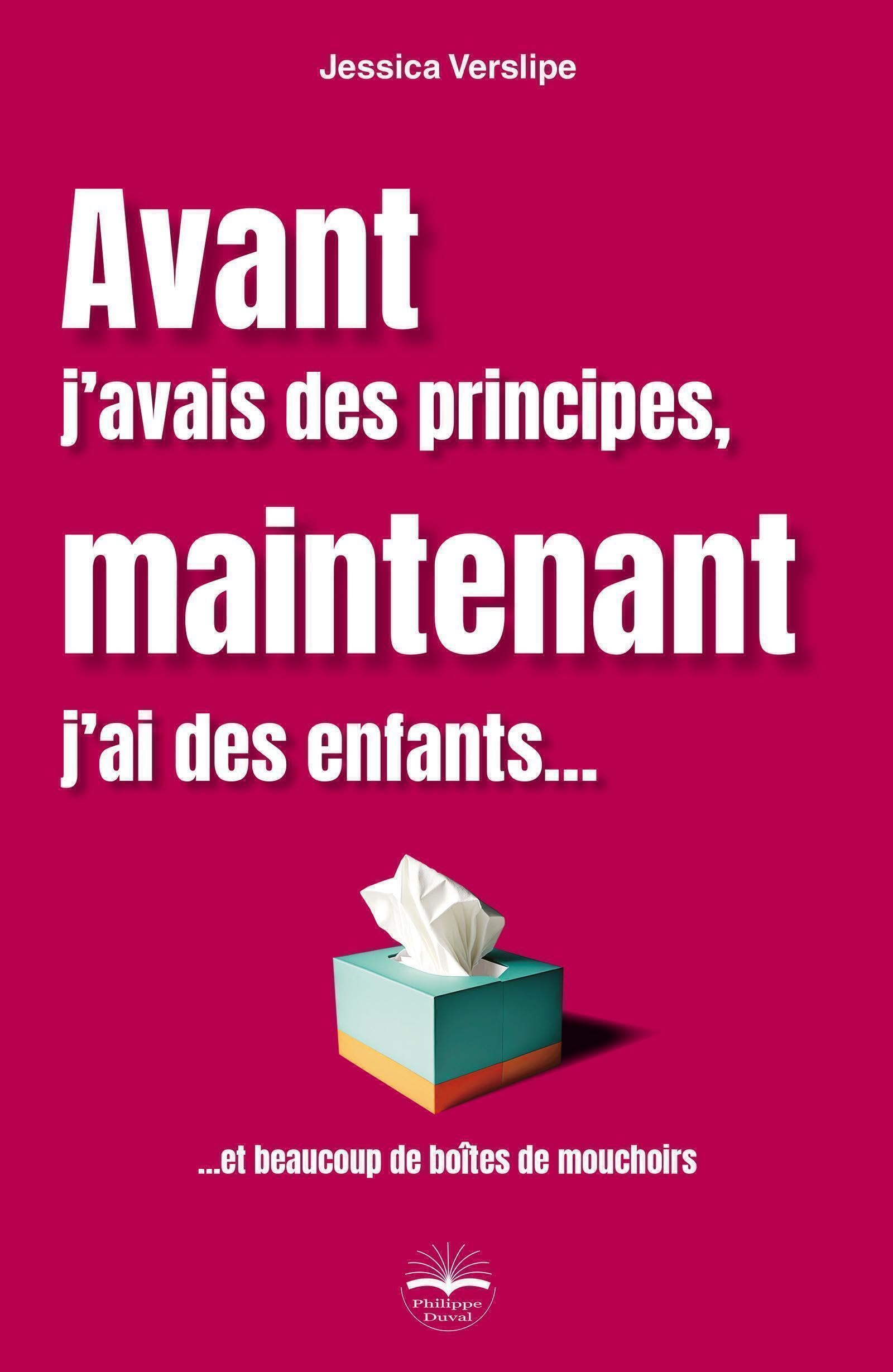 Avant j'avais des principes, maintenant j'ai des enfants...: ... et beaucoup de boîtes de mouchoirs Parents & Children