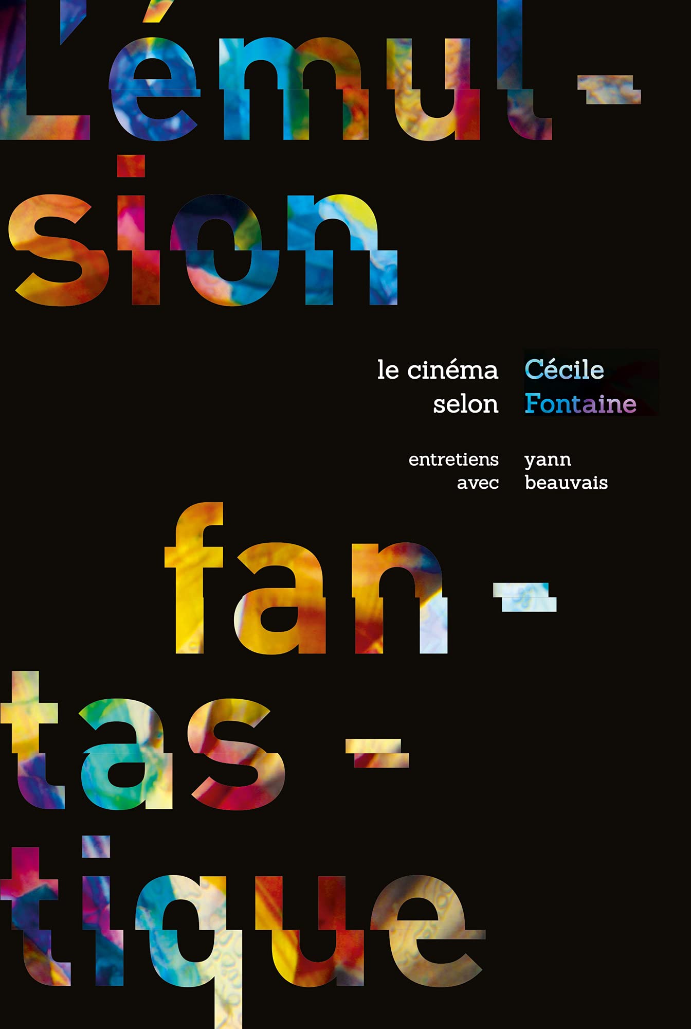 L'émulsion fantastique : le cinéma selon Cécile Fontaine: Entretiens avec Yann Beauvais book