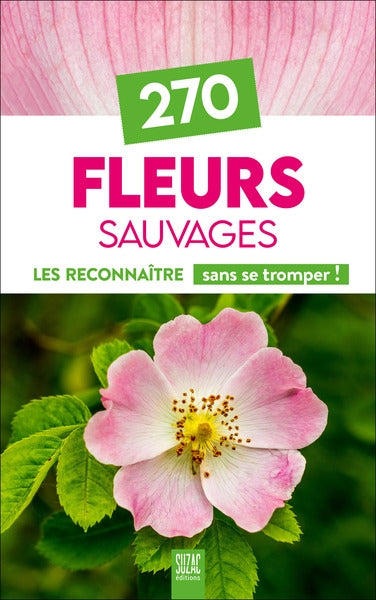 270 fleurs sauvages : les reconnaître sans se tromper ! book