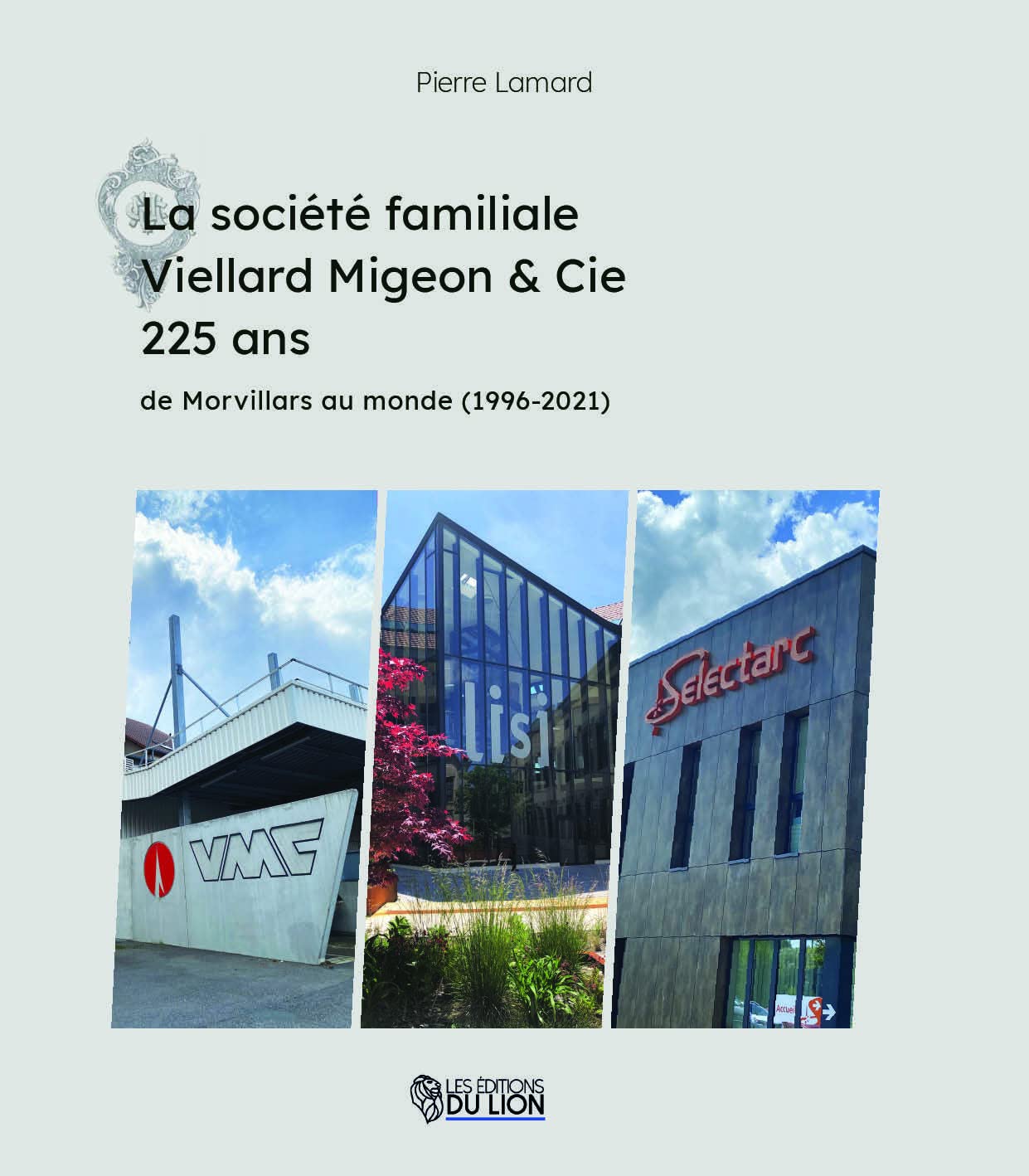 La société familiale Viellard Migeon & Cie 225 ans: De Morvillars au monde (1996-2021) book