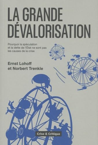 La grande dévalorisation: Pourquoi la spéculation et la dette de l'Etat ne sont pas les causes de la crise book