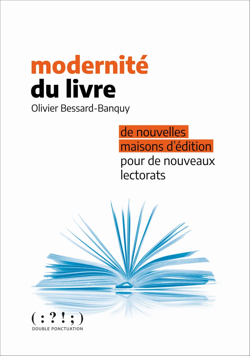 Modernité du livre : De nouveaux éditeurs à la conquête de nouveaux lecteurs: De nouvelles maisons d'édition pour de nouveaux lectorats Social Sciences