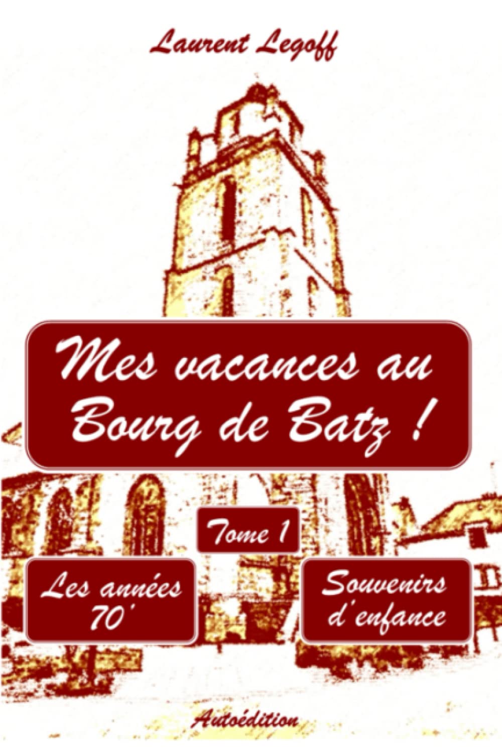 Mes vacances au Bourg de Batz !: Tome I - Les années 70' book