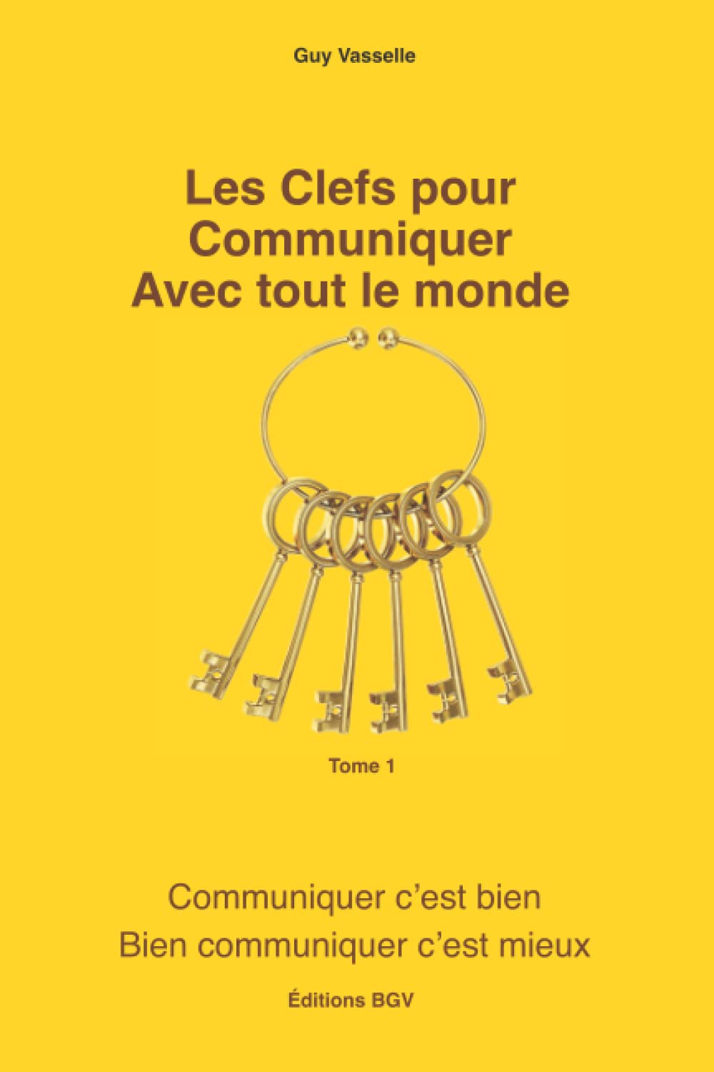 Les Clefs pour Communiquer Avec tout le monde: Communiquer c'est bien, bien communiquer c'est mieux. book