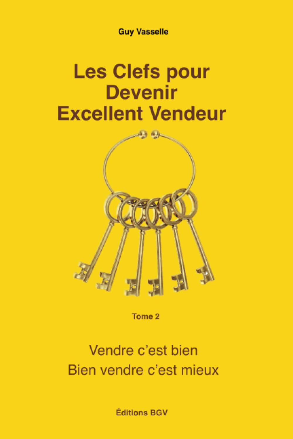 Les Clefs pour Devenir Excellent Vendeur: Vendre c’est bien, bien vendre c’est mieux book