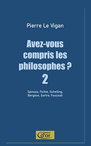Avez-vous compris les philosophes ? 2: Spinoza, Fichte, Schelling, Bergson, Sartre, Foucault book