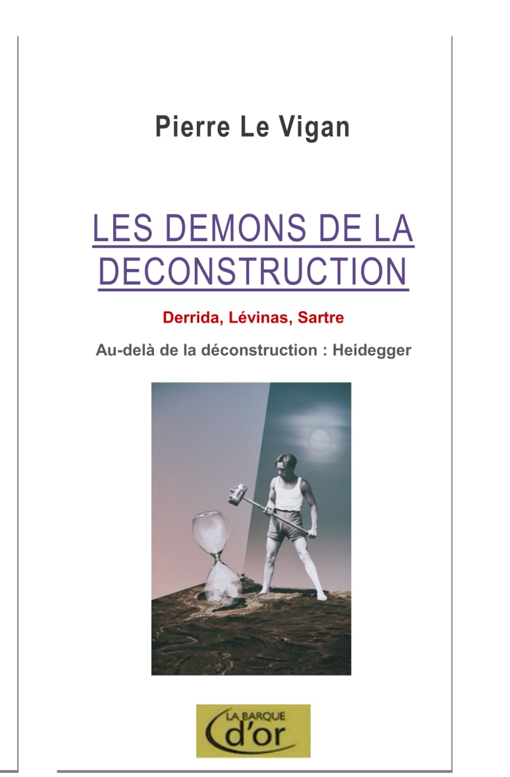 Les démons de la déconstruction: Derrida, Lévinas, Sartre. L'antidote Heidegger book