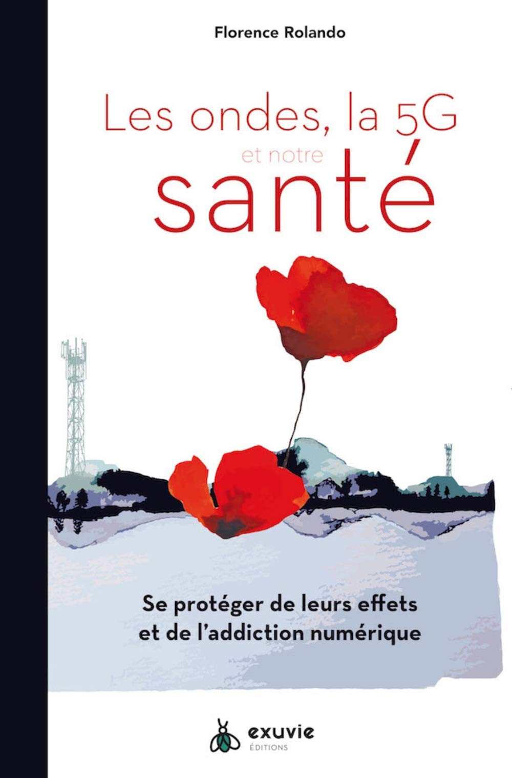 Les Ondes, la 5g et Notre Sante: Se protéger de leurs effets et de l'addiction numérique Books