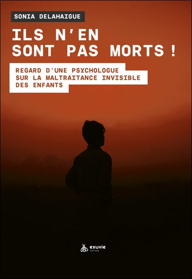 Ils n'en sont pas morts ! : regard d'une psychologue sur la maltraitance invisible des enfants Psychology